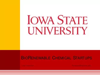 B IO R ENEWABLE C HEMICAL S TARTUPS E NGAGING W ITH I OWA S TATE  Flexible Solutions Traditional :