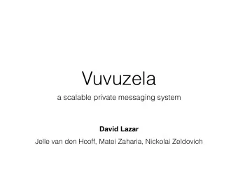 Vuvuzela  a scalable private messaging system  David Lazar  Jelle van den Hooff, Matei Zaharia,
