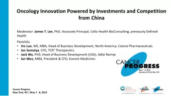 Oncology Innovation Powered by Investments and Competition  from China Moderator: James T. Lee ,