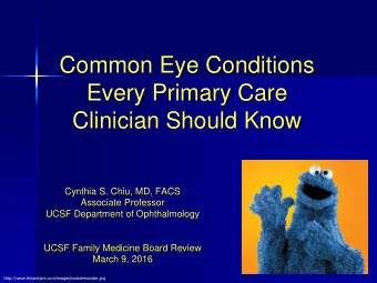 Every Primary Care  Clinician Should Know  Cynthia S. Chiu, MD, FACS  Associate Professor  UCSF