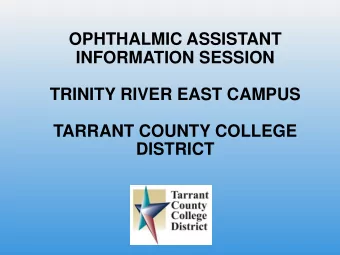 TARRANT COUNTY COLLEGE  DISTRICT  AGENDA FOR OPHTHALMIC  ASSISTANT INFORMATION SESSION 1.