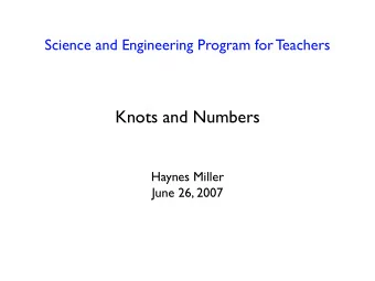 Knots and Numbers  Haynes Miller  June 26, 2007  Outline  Smoke rings and the Kelvin atom