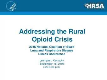 Addressing the Rural  Opioid Crisis  2016 National Coalition of Black  Lung and Respiratory Disease