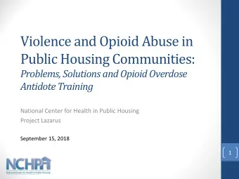 Violence and Opioid Abuse in  Public Housing Communities:  Problems, Solutions and Opioid Overdose