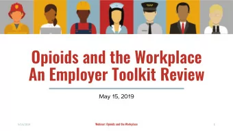 Opioids and the Workplace  An Employer Toolkit Review  May 15, 2019  Webinar: Opioids and the