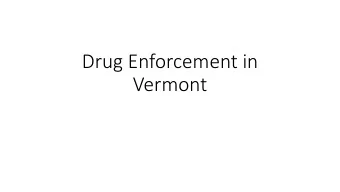 Drug Enforcement in  Vermont  What Are Our Goals?  Supply and demand reduction  Prosecution