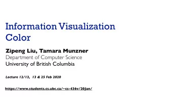 Information Visualization  Color  Zipeng Liu, Tamara Munzner  Department of Computer Science