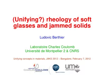 (Unifying?) rheology of soft  glasses and jammed solids  Ludovic Berthier  Laboratoire Charles