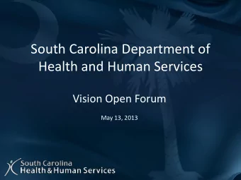 South Carolina Department of  Health and Human Services  Vision Open Forum  May 13, 2013  Agenda