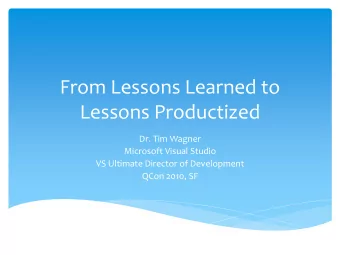 From Lessons Learned to  Lessons Productized  Dr. Tim Wagner  Microsoft Visual Studio  VS Ultimate