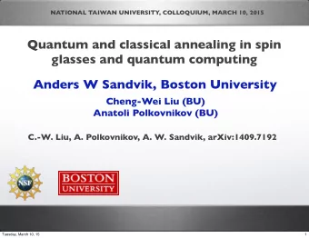 Quantum and classical annealing in spin  glasses and quantum computing  Anders W Sandvik, Boston