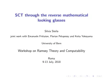 SCT through the reverse mathematical  looking glasses  Silvia Steila  joint work with Emanuele