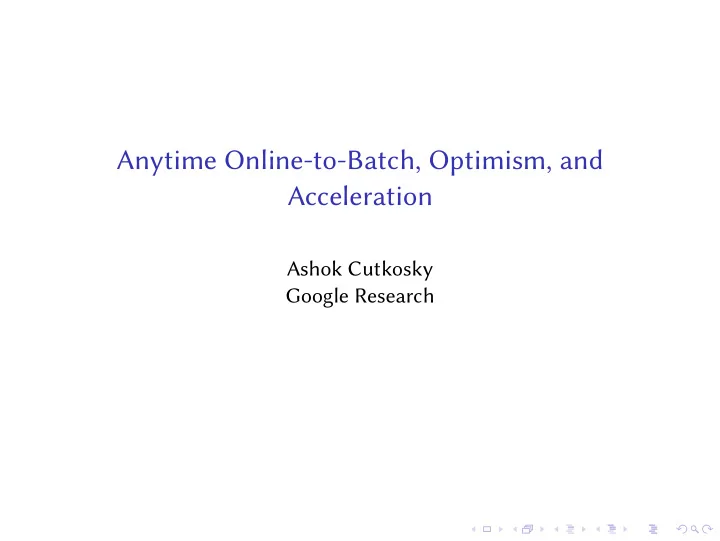 anytime online to batch optimism and acceleration