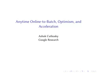 Anytime Online-to-Batch, Optimism, and  Acceleration  Ashok Cutkosky  Google Research  Stochastic