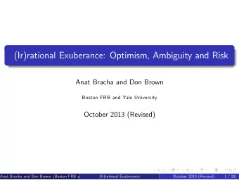(Ir)rational Exuberance: Optimism, Ambiguity and Risk  Anat Bracha and Don Brown  Boston FRB and