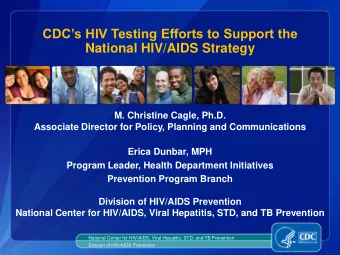 CDCs HIV Testing Efforts to Support the  National HIV/AIDS Strategy  M. Christine Cagle, Ph.D.