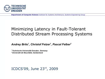 Minimizing Latency in Fault-Tolerant  Distributed Stream Processing Systems Andrey Brito 1 ,