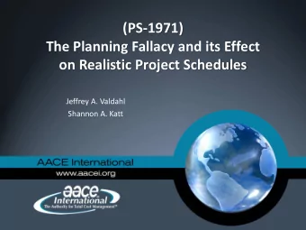 (PS-1971)  The Planning Fallacy and its Effect  on Realistic Project Schedules  Jeffrey A. Valdahl