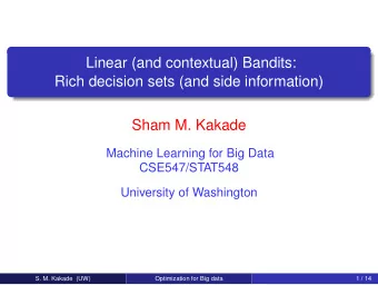 Linear (and contextual) Bandits:  Rich decision sets (and side information)  Sham M. Kakade