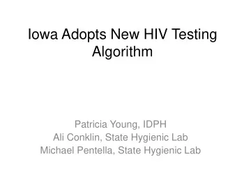 Iowa Adopts New HIV Testing  Algorithm  Patricia Young, IDPH  Ali Conklin, State Hygienic Lab