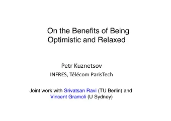 On the Benefits of Being   Optimistic and Relaxed  Petr Kuznetsov  INFRES, Tlcom ParisTech