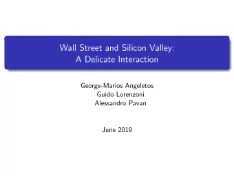 Wall Street and Silicon Valley:  A Delicate Interaction  George-Marios Angeletos  Guido Lorenzoni