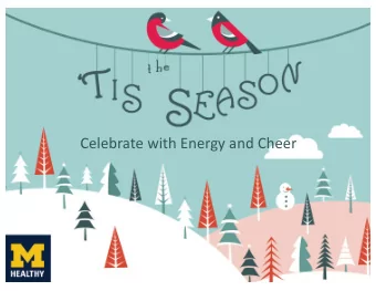 Celebrate with Energy and Cheer  Maintaining  g Energy  gy  Snack mindfully  Stay active