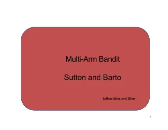 Multi-Arm Bandit  Sutton and Barto  Sutton slides and Silver  1  Multi-Arm Bandits  Sutton and