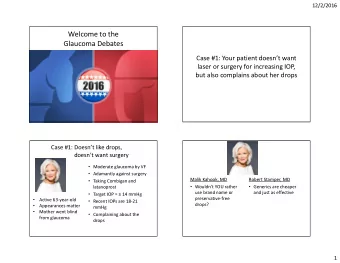 Welcome to the  Glaucoma Debates  Case #1: Your patient doesnt want  laser or surgery for
