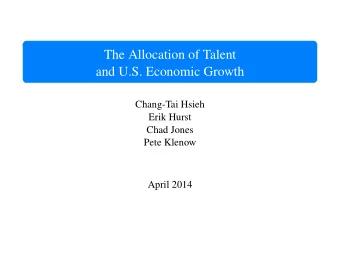 The Allocation of Talent  and U.S. Economic Growth  Chang-Tai Hsieh  Erik Hurst  Chad Jones  Pete