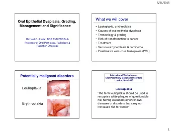 What we will cover  Oral Epithelial Dysplasia, Grading,  Management and Significance