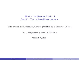 Math 3230 Abstract Algebra I  Sec 5.2: The orbit-stabilizer theorem  Slides created by M. Macauley,