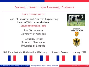 Solving Steiner Triple Covering Problems  Jeff Linderoth  Dept. of Industrial and Systems