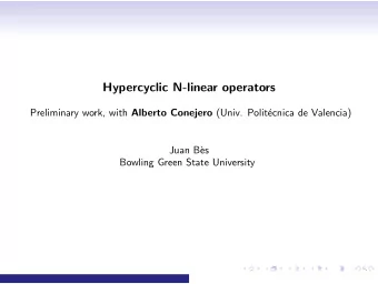 Hypercyclic N-linear operators Preliminary work, with Alberto Conejero (Univ. Polit  ecnica de