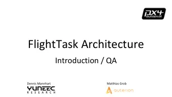 FlightTask Architecture  Introduction / QA  Dennis Mannhart  Matthias Grob  Entire System Overview