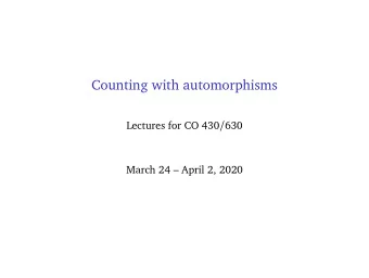 Counting with automorphisms Lectures for CO 430 / 630  March 24  April 2, 2020  1. Counting
