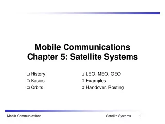 Mobile Communications  Chapter 5: Satellite Systems  History  LEO, MEO, GEO  Basics