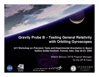 Gravity Probe B  Testing General Relativity  with Orbiting Gyroscopes Intl Workshop on