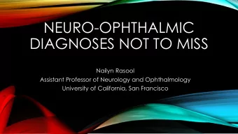NEURO-OPHTHALMIC  DIAGNOSES NOT TO MISS  Nailyn Rasool  Assistant Professor of Neurology and
