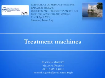 Treatment machines E UGENIA M ORETTI M EDICAL P HYSICS AOU SMM U DINE