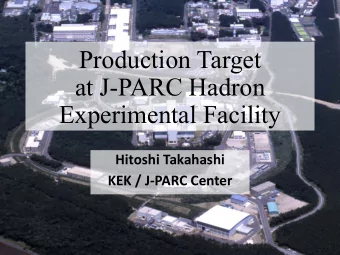 Production Target  at J-PARC Hadron  Experimental Facility  Hitoshi Takahashi  KEK / J-PARC Center