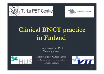 Clinical BNCT practice  in Finland  Hanna Koivunoro, PhD  Medical physicist  Comprehensive Cancer