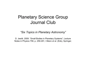 Planetary Science Group  Journal Club  Six Topics in Planetary Astronomy  D. Jewitt. 2009.