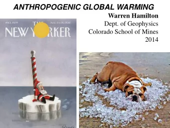 ANTHROPOGENIC GLOBAL WARMING  Warren Hamilton  Dept. of Geophysics  Colorado School of Mines  2014