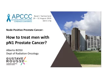 How to treat men with  pN1 Prostate Cancer?  Alberto BOSSI  Dept of Radiation Oncology  Research