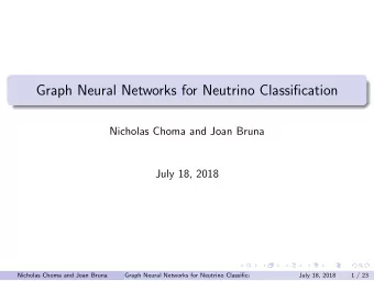Graph Neural Networks for Neutrino Classification  Nicholas Choma and Joan Bruna  July 18, 2018