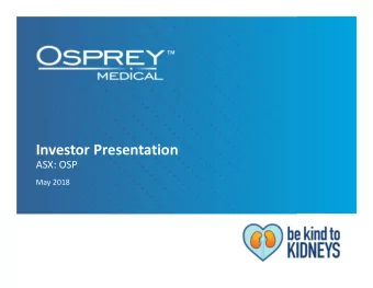 Investor Presentation  ASX: OSP  May 2018  Company highlights  Osprey is accelerating