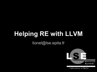 Helping RE with LLVM  lionel@lse.epita.fr  1) Reverse Engineering  2) Obfuscation objectives  -