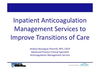 Inpatient Anticoagulation  Management Services to  Improve Transitions of Care  Andrea Resseguie