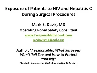 Exposure of Patients to HIV and Hepatitis C  During Surgical Procedures  Mark S. Davis, MD